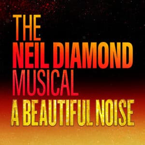 Neil Diamond musical: A Beautiful Noise poster.